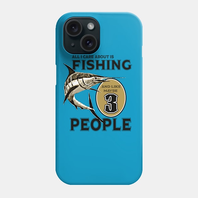 All I care about is Fishing and like maybe 3 people Phone Case by PeggyNovak