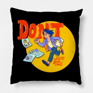 Dont Waste Your Time Pillow