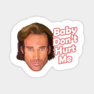 Baby Don’t Hurt Me, Mike O'Hearn funny meme Magnet