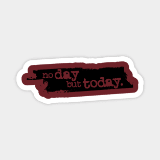 "No Day But Today" Magnet