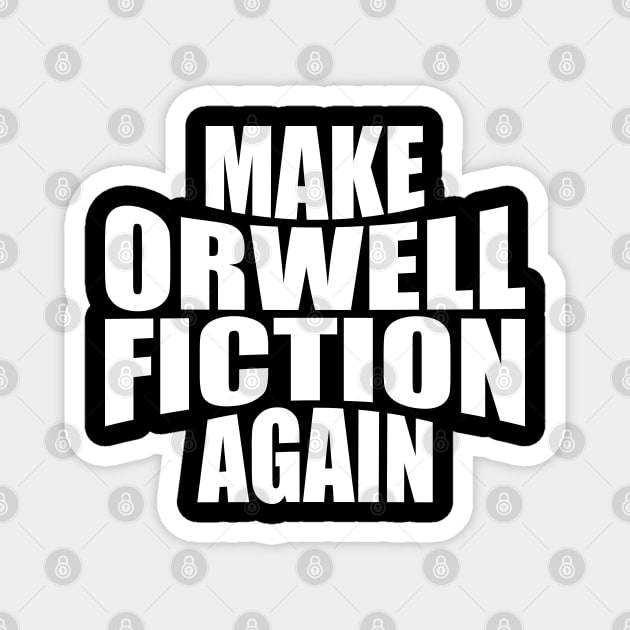 Funny Politics Make Orwell Fiction Again Magnet by TeeTypo