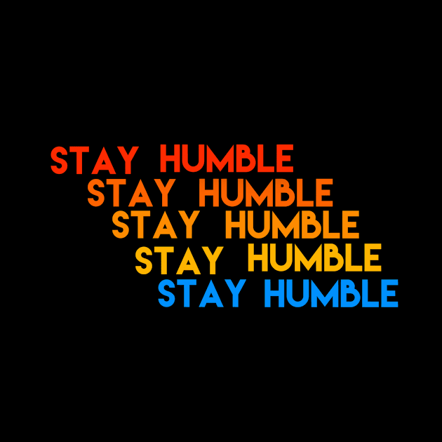 Stay humble by Sloop