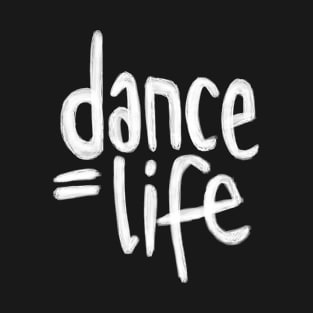 Dance Life, Dance is Life T-Shirt