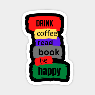 drink coffee read book be happy Magnet