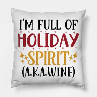 I'm full of holiday spirit a.k.a. wine! Pillow