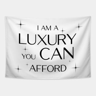 I am a Luxury you CAN afford! Tapestry