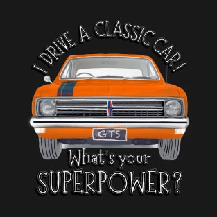 Funny - I drive Classic Cars, whats your SuperPower? T-Shirt