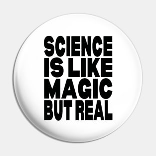 Science is like magic but real Pin