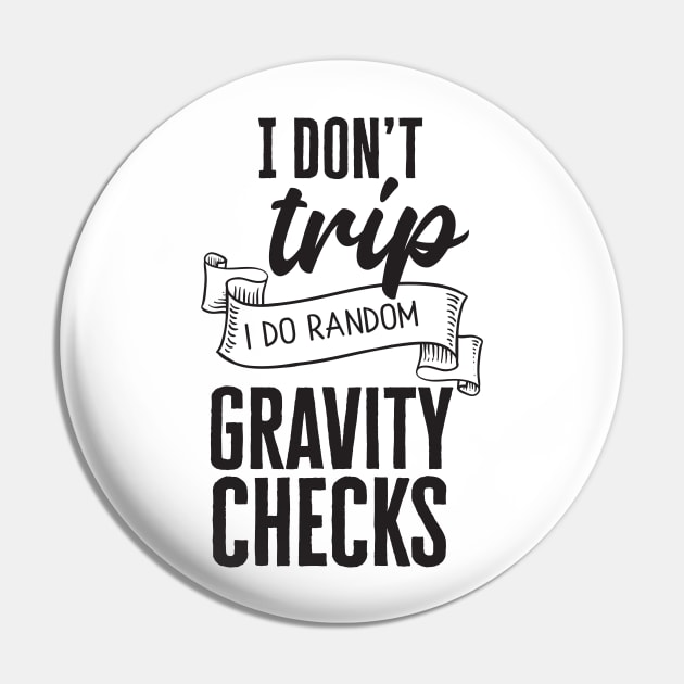 I Don't Trip, I Do Random Gravity Checks Pin by CB Creative Images