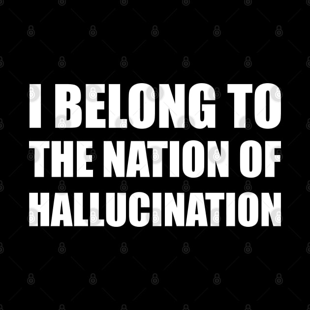 I belong to the nation of hallucination by Leo Stride