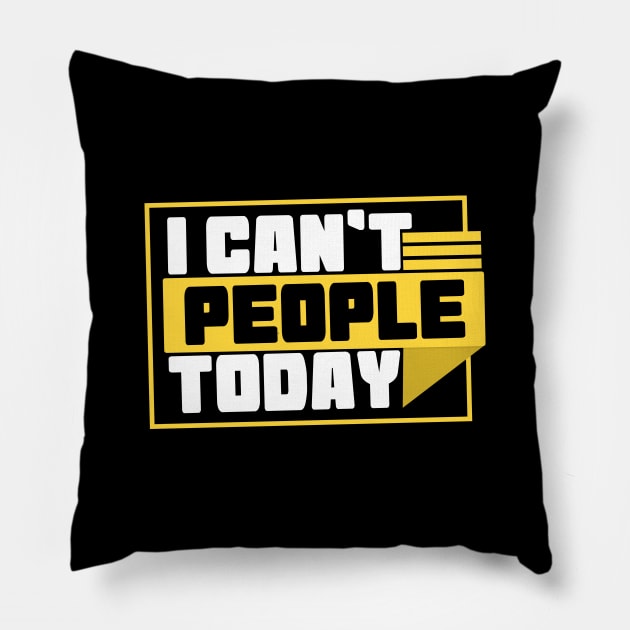 I Can't People Today - Humor Pillow by Yyoussef101