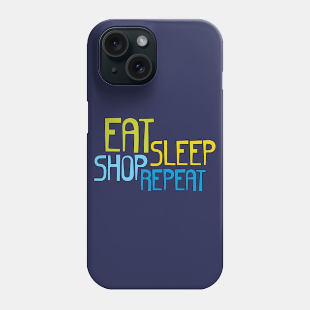 Eat Sleep Shop Repeat Phone Case by oddmatter