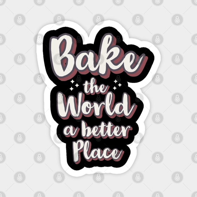 Bake the world a better place Magnet by CookingLove