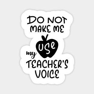 Do Not Make Me Use My Teacher Voice Design Magnet