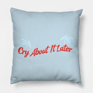 cry about it later Pillow