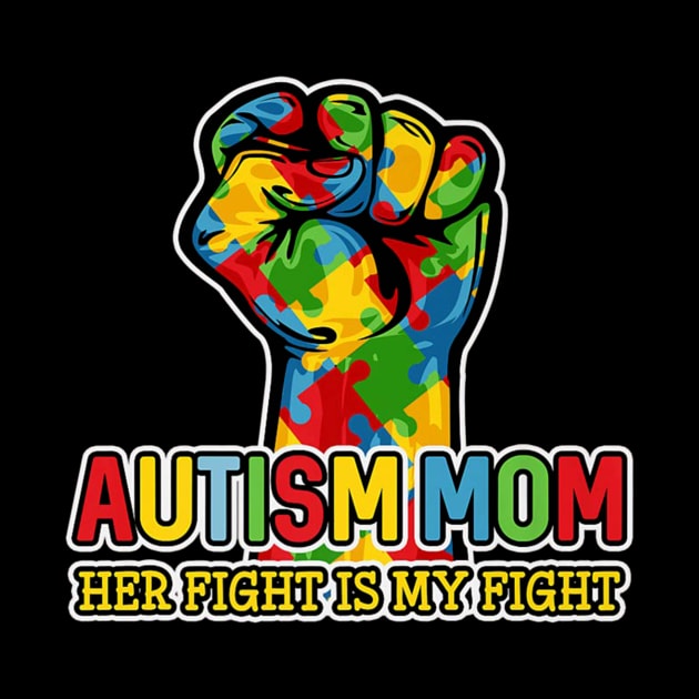 Autism Mom Shirt Her Fight Is My Fight Puzzle Fist by Danielsmfbb