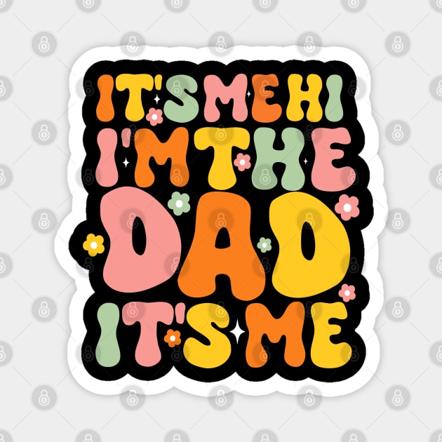 Groovy Fathers Day Its Me Hi I'm The Dad It's Me For Mens Funny Wife Daughter Magnet by click2print