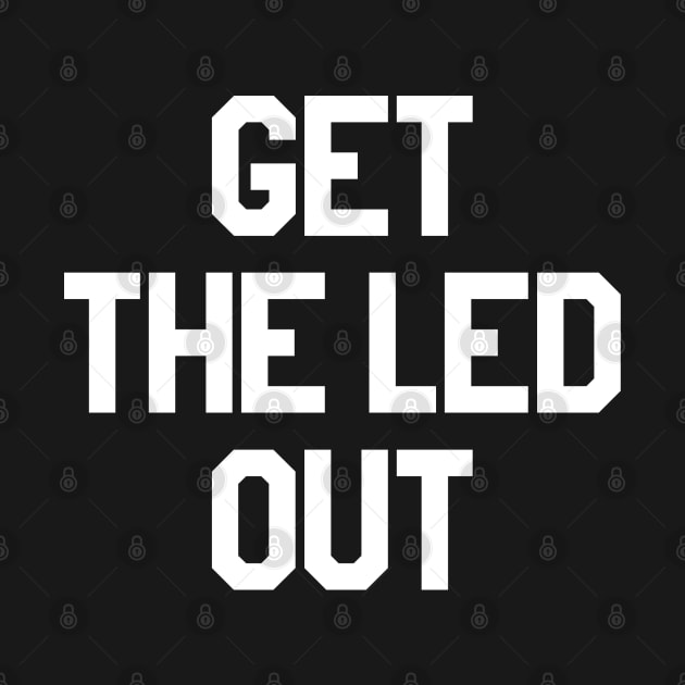 Get The Led Out (as seen on Norman Reedus, Ride) by fandemonium