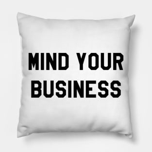 MIND YOUR BUSINESS Pillow