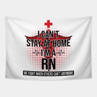 I Can't Stay At Home I'm A RN We Fight - Nurse Gift Tapestry