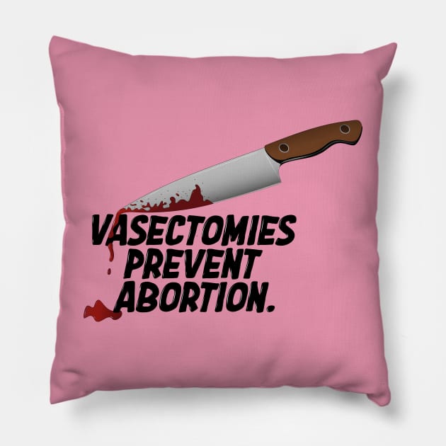 Vasectomies Prevent Abortion | Abortion Rights | Feminist | My Body My Choice Pillow by Toxic Self Care