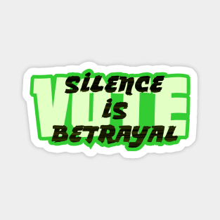 VOTE Silence is Betrayal Magnet