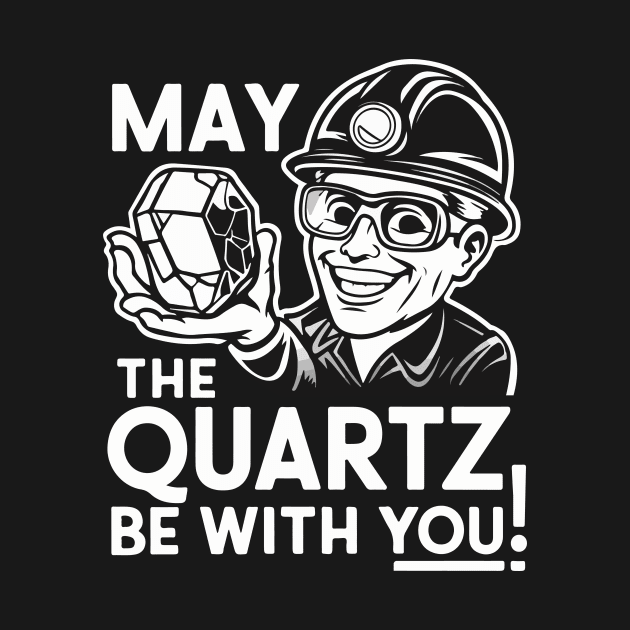 Funny Geologist May The quarts be with You Gift by GrafiqueDynasty