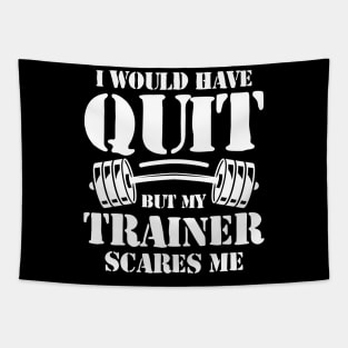 I Would Have Quit But My Trainer Scares Me Tapestry