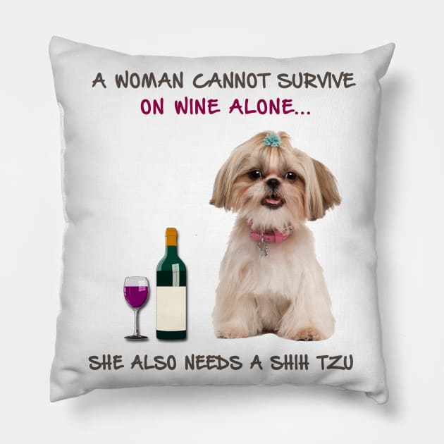 A woman Cannot Survive On Wine Alone She Also Needs A Shih Tzu Pillow by heehee shop