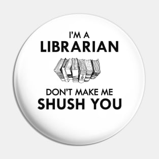 Librarian - I'm a librarian Don't make me shush you Pin