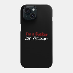 Im a Sucker for Vampires Phone Case