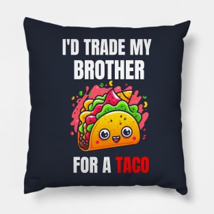 Id Trade My Brother For A Taco Pillow