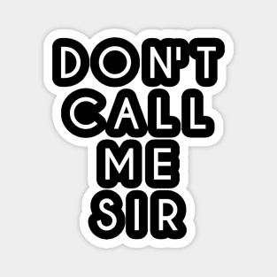 Don't Call Me Sir (White Text) Magnet