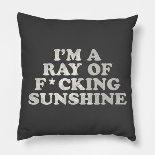 I'm a Ray of F*cking Sunshine Pillow