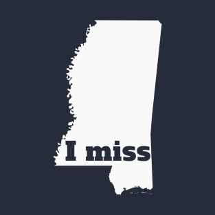 I Miss Mississippi - My Home State T-Shirt