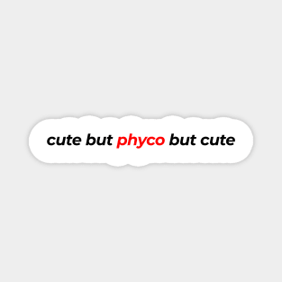 Cute but phyco but cute Magnet