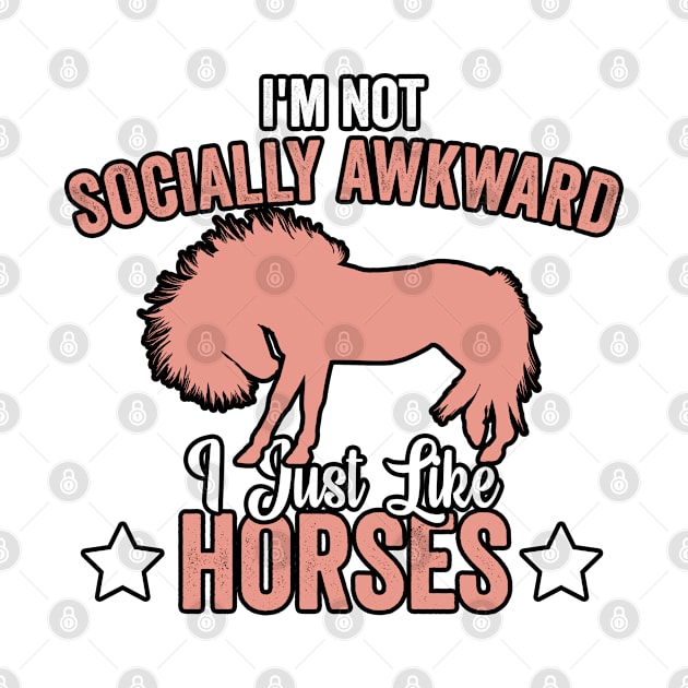 I'm Not Socially Awkward I Just Like Horses (2) by Graficof