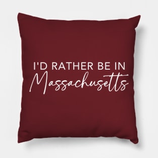 I'd Rather Be In Massachusetts Pillow