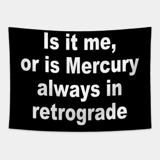 Is it me, or is Mercury always in retrograde Tapestry