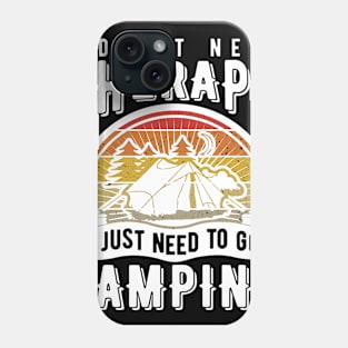 I don't need therapy I just need to go camping Phone Case