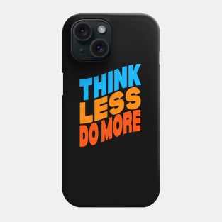 Think less do more Phone Case