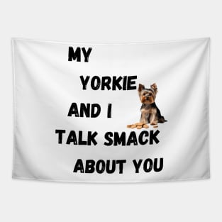 My Yorkie and I Talk Shit Tapestry