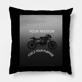 Your passion fuels your purpose. Pillow