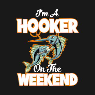 I'm A Hooker On The Weekend Fisherman Fishing T-Shirt