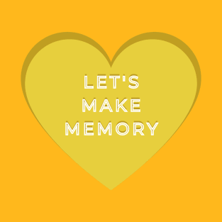 LETS MAKE MEMORIES T-Shirt