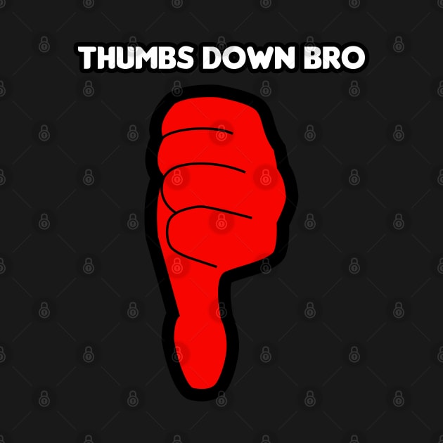 Thumbs Down Bro by HellraiserDesigns