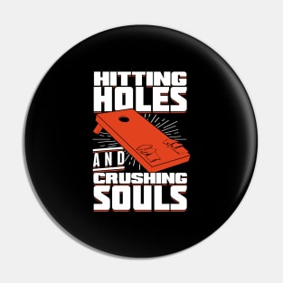 Hitting Holes And Crushing Souls Cornhole Player Pin