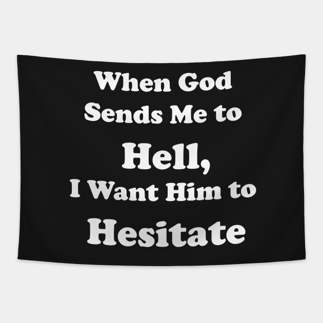 When God Sends Me to Hell, I Want Him to Hesitate Tapestry by DreamPassion