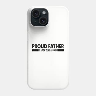 Funny Shirt Men | Proud Father of a Few Dumbass Kids Phone Case