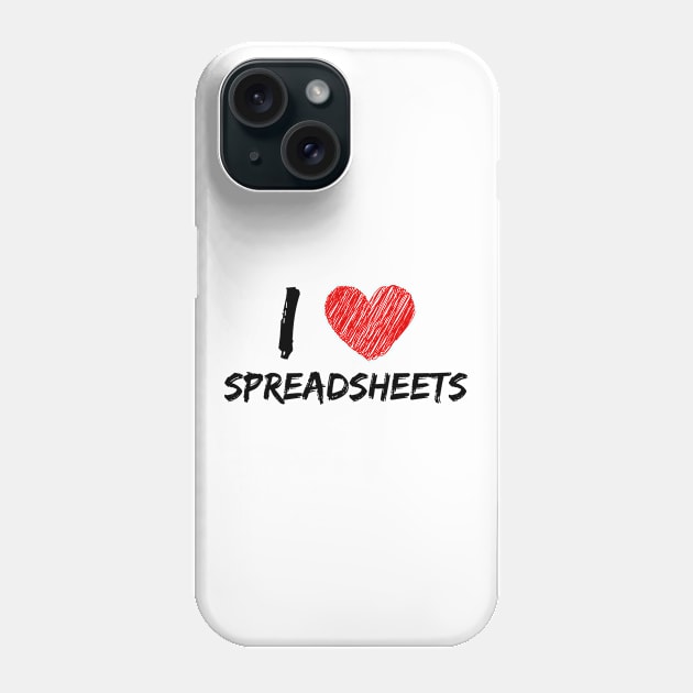 I Love Spreadsheets Phone Case by Eat Sleep Repeat